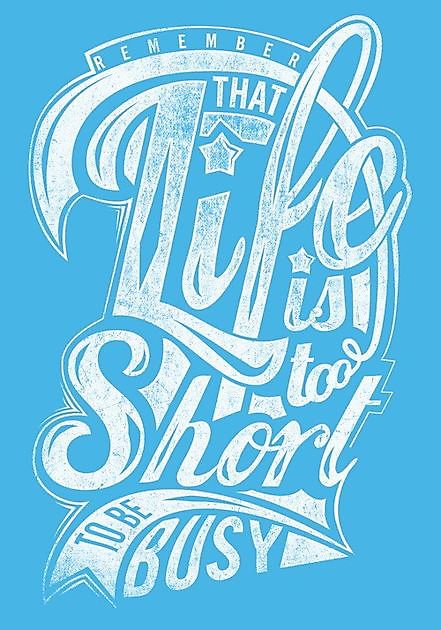 That Live Is Too Short To Be Busy - Reclame en Borduurstudio An Zuidbroek