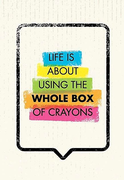 Life Is About Using The Whole Box Of Crayons Reclame en Borduurstudio An Zuidbroek