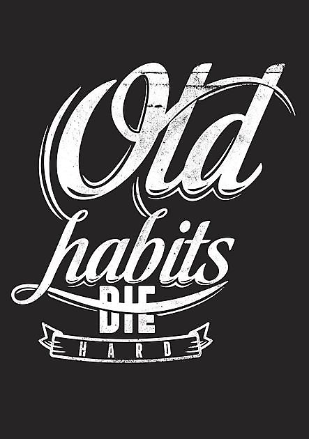 Old Habits Die Hard - Reclame en Borduurstudio An Zuidbroek