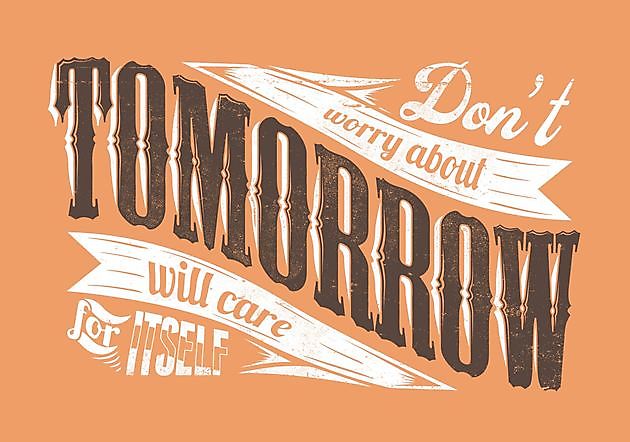 Don_t Worry About Tomorrow Will Care For Itself Reclame en Borduurstudio An Zuidbroek