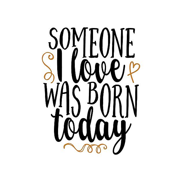 Someone I Love Was Born Today Reclame en Borduurstudio An Zuidbroek