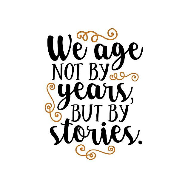 We Age Not By Years But By Stories Reclame en Borduurstudio An Zuidbroek