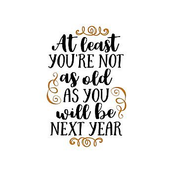 At Least Youre Not As You Will Be Next Year - Borduurstudio An Zuidbroek